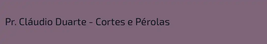 Pr. Cláudio Duarte - Cortes e Pérolas